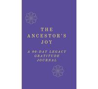 The Ancestor’s Joy: 90-Day Guided Journey to Documenting Joy, Cultivating Resilience, and Writing Your Legacy