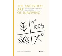 The Ancestral Art of Surviving: Through the Myths and Traditions of the Old Europe