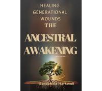 The Ancestral Awakening: Healing Generational Wounds