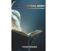 THE ANCESTRAL BODY: Removing Modern Poisons, Restoring Ancient Strength