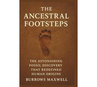 The Ancestral Footsteps: The Astonishing Fossil Discovery That Redefined Human Origins