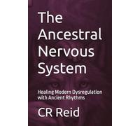 The Ancestral Nervous System: Healing Modern Dysregulation with Ancient Rhythms