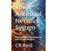 The Ancestral Nervous System: Healing Modern Dysregulation with Ancient Rhythms: 7