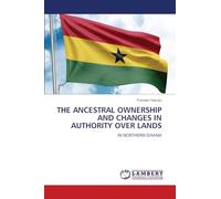 THE ANCESTRAL OWNERSHIP AND CHANGES IN AUTHORITY OVER LANDS: IN NORTHERN GHANA
