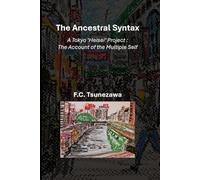 The Ancestral Syntax: - A Tokyo ‘Heisei’ Project: The Account of the Multiple Self-
