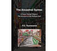The Ancestral Syntax: - A Tokyo ‘Heisei’ Project: The Account of the Multiple Self-