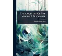 The Ancestry Of The Violin, A Discourse