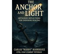 The Anchor and Light: Orthodox Reflections for Enduring Healing
