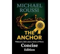 The Anchor: (Concise Edition): Without it, Life is Just a Series of Waves