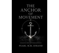 THE ANCHOR OF MOVEMENT: INSIGHTS FOR THE INNER JOURNEY