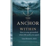 The Anchor Within: How to stay grounded when life pulls you apart