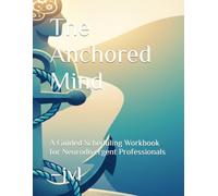 The Anchored Mind: A Guided Scheduling Workbook for Neurodivergent Professionals