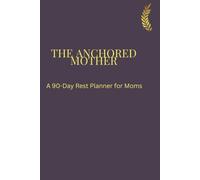 The Anchored Mother: A Faith-Based Reset journal to Release the Weight, Reclaim Your Peace and Return to God
