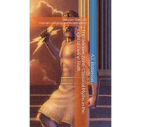 The Ancient Ache: Classical Myths in the Light of Divine Truth: Grecian Epics on Human Longing and Redemption