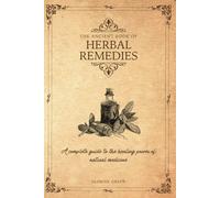 THE ANCIENT BOOK OF HERBAL REMEDIES: A COMPLETE GUIDE TO THE HEALING POWER OF NATURAL MEDICINE