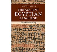 The Ancient Egyptian Language: An Historical Study by James P. Allen