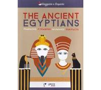 The ancient Egyptians. Pharaohns, pyramids, mummies, fun facts