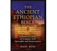 The Ancient Ethiopian Bible: A Restored Canon of Scripture with Apocrypha and Deuterocanon: From Genesis to the Books of Enoch and Jubilees: the complete ancient canon