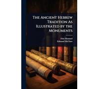The Ancient Hebrew Tradition As Illustrated by the Monuments