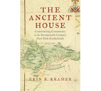 The Ancient House: Constructing Community in the Seventeenth-century New York Borderlands