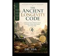 The Ancient Longevity Code Traditional Chinese Medicine Secrets for Health, Vitality, Brain Health, and Living Longer