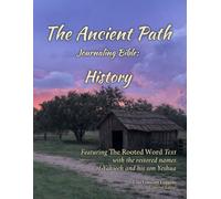 The Ancient Path Journaling Bible: History - Black Letter Edition: Featuring the Rooted Word Text and the restored names of Yahweh and his son Yeshua