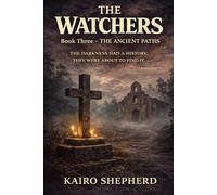 The Ancient Paths: The Darkness Had a History. They Were About to Find It.