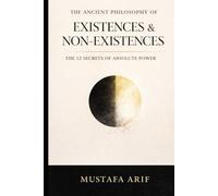 The Ancient Philosophy of Existences & Non-Existences: The 12 Secrets of Absolute Power