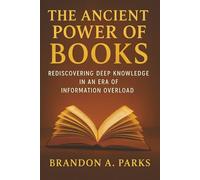 The Ancient Power of Books: Rediscovering Deep Knowledge in an Era of Information Overload