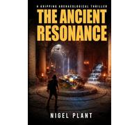 The Ancient Resonance: a gripping archaeological thriller