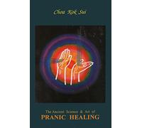The ancient science and art of pranic healing: Practical manual on paranormal...