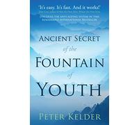 The Ancient Secret of the Fountain of Youth by Kelder, Peter