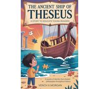 THE ANCIENT SHIP OF THESEUS A STORY TO EDUCATE YOUNG READERS: A Puzzle of Identity that Shaped Philosophies Throughout History