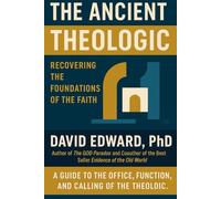 The Ancient Theologic: Recovering the Foundations of Faith