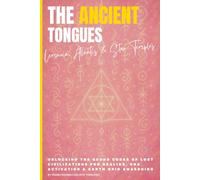 The Ancient Tongues: Lemuria, Atlantis & Star Temples: Unlocking the Sound Codes of Lost Civilizations for Healing, DNA Activation & Earth Grid Awakening