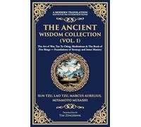 The Ancient Wisdom Collection (Vol. 1): The Art of War, Tao Te Ching, Meditations & The Book of Five Rings - Foundations of Strategy and Inner Mastery (Deluxe Hardbound Edition)