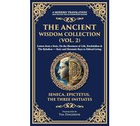 The Ancient Wisdom Collection (Vol. 2): Letters from a Stoic, On the Shortness of Life, Enchiridion & The Kybalion - Stoic and Hermetic Keys to Ethical Living (Deluxe Hardbound Edition)