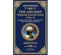 The Ancient Wisdom Collection (Vol. 5): Metaphysics, Memory & Sleep - Aristotle's Ultimate Inquiry into Being and Consciousness (Deluxe Hardbound Edition): 399