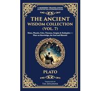 The Ancient Wisdom Collection (Vol. 7): Meno, Phaedo, Crito, Timaeus, Gorgias & Euthyphro - Plato on Knowledge, the Soul and Rhetoric: 401
