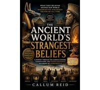 The Ancient World's Strangest Beliefs: A Journey Through the Curious Customs, Superstitions, and Sacred Mysteries Recorded by Herodotus