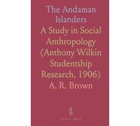 The Andaman Islanders: A Study in Social Anthropology (Anthony Wilkin Studentship Research, 1906)