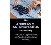 The Andreas M. Antonopoulos Success Story: From Code to Cryptoverse: The Man Who Predicted the Future of Money