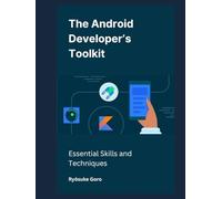 The Android Developer’s Toolkit: Essential Skills and Techniques