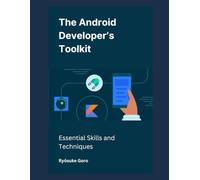 The Android Developer’s Toolkit: Essential Skills and Techniques