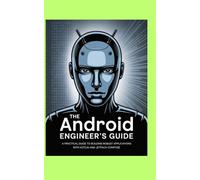THE ANDROID ENGINEER' GUIDE: A Practical Guide to Building Robust Applications with Kotlin and Jetpack Compose