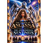 The Andromedan Sentinels: The Order of Anuanna