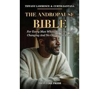 The Andropause Bible: For Every Man Whose Body Started Changing And No One Warned Him