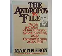 The Andropov File: The Life and Ideas of Yuri V. Andropov General Secretary of the Communist Party of the Soviet Union