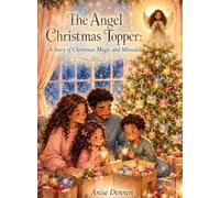 The Angel Christmas Topper: A Story of Christmas Magic and Miracles