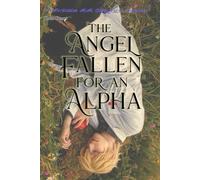 The Angel Fallen for an Alpha: A Forbidden MM Omegaverse Romance of War, Fate, and Sacrifice